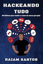 Hackeando Tudo: 90 H&aacute;bitos Para Mudar o Rumo da Nossa Gera&ccedil;&atilde;o [Ebook]