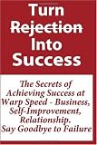 51%2B sJFTa L. SL160  Turn Rejection Into Success: The Secrets of Achieving Success at Warp Speed   Business, Self Improvement, Relationship, Say Goodbye to Failure: How to ... Success Faster and Easier!