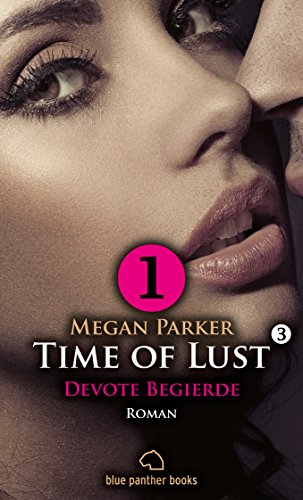 Time of Lust | Band 3 | Teil 1 | Devote Begierde | Roman: Ein Model und die große Liebe!? Kostenlos Band 3 | Teil 1 (German Edition)