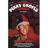 We All Live in a Perry Groves World: My Story: The Heartwarming and Hilarious Account of Life as an Arsenal Legend