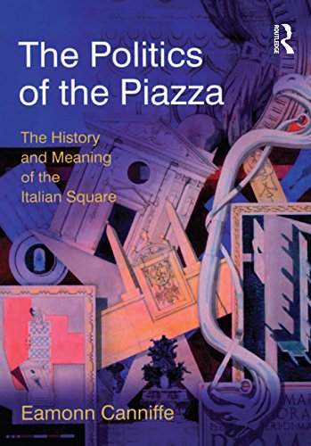 The Politics of the Piazza: The History and Meaning of the Italian Square (Design and the Built Environment)