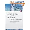Businesspl�ne f�r IT-basierte Gesch�ftsideen: Betriebswirtschaftliche Grundlagen anhand von Fallstudien