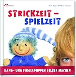 Strickzeit - Spielzeit: Hand- und Fingerpuppen selber machen - Maria-Regina Altmeyer, Michael Altmeyer