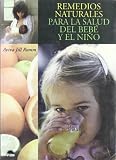 Remedios naturales para la salud del bebe y el nino Natural Healing for Babies and Children (Spanish Edition)