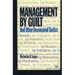 Management by Guilt and Other Uncensored Tactics