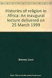 Histories of religion in Africa : an inaugural lecture delivered on 25 March 1999
