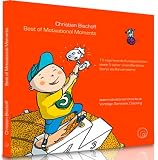 Best of Motivational Moments: 15 inspirierende Kurzgeschichten, sowie 5 bisher unver&ouml;ffentlichte Storys als Bonusmaterial - Christian Bischoff
