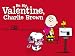 Be My Valentine, Charlie Brown Be My Valentine, Charlie Brown
