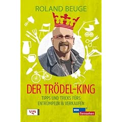 Der Tr�del-King: Tipps und Tricks f�rs Entr�mpeln und Verkaufen