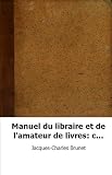 Manuel du libraire et de l'amateur de livres