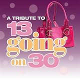 A Tribute To 13 Going On 30
