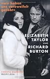Zoom Produkt-Bild: &raquo;Wir haben uns verzweifelt geliebt&laquo;: Elizabeth Taylor und Richard Burton