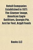Retail Companies Established in 1977: The Sharper Image, American Eagle Outfitters, Georgie Pie, Just for Feet, Argyll Foods-