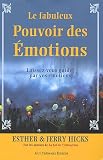 Le fabuleux Pouvoir des �motions - Laissez-vous guider par vos �motions...