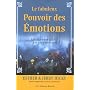 Le fabuleux Pouvoir des Émotions - Laissez-vous guider par vos émotions...