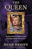 The Queen: The Epic Ambition of Hillary and the Coming of a Second "Clinton Era"