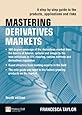 Mastering Derivatives Markets: A Step-by-Step Guide to the Products, Applications and Risks (4th Edition) (The Mastering Series)