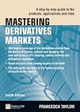 Mastering derivatives markets : a step-by-step guide to the products, applications and risks