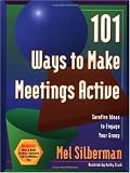 101 Ways to Make Meetings Active: Surefire Ideas to Engage Your Group