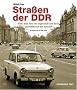 Stra�en der DDR: Eine Reise von Tangerm�nde nach Berlin unmittelbar nach dem Mauerfall