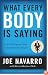 What Every BODY is Saying: An Ex-FBI Agent's Guide to Speed-Reading People