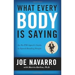 What Every Body Is Saying: An Ex-FBI Agent's Guide to Speed-Reading People