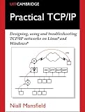 Practical TCP/IP: Designing, Using and Troubleshooting TCP/IP