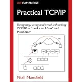 Practical TCP/IP: Designing, Using and Troubleshooting TCP/IP Networks on Linux and Windows