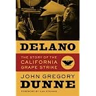 Delano: The Story of the California Grape Strike by John Gregory Dunne