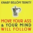 Move Your Ass & Your Mind Will Follow