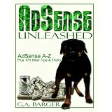 AdSense Unleashed: AdSense A-Z Plus 175 Killer Tips and Tricks