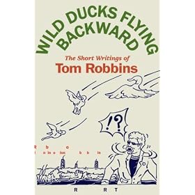 Wild Ducks Flying Backward: The Short Writings of Tom Robbins (Unabridged)