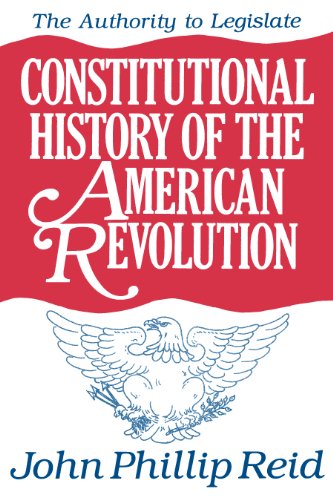 Constitutional History of the American Revolution, Volume III: The Authority to Legislate: Authority to Legislate v. 3