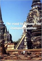 The Road to Chiang Mai The Road to Chaing Mai: Tranquil Buddhas