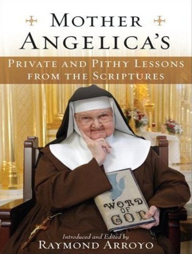 Mother Angelica s Private and Pithy Lessons from the Scriptures