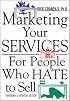 Marketing Your Services : For People Who Hate to Sell