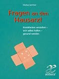 Fragen an den Hausarzt: Krankheiten verstehen - sich selbst helfen - gesund werden - Markus Sommer