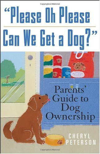 "Please, Oh Please Can We Get A Dog": Parents' Guide to Dog Ownership