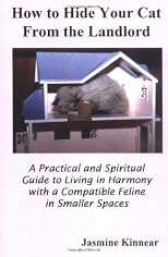 How to Hide Your Cat From the Landlord: A Practical and Spiritual Guide to Living in Harmony with a Compatible Feline in Smaller Spaces