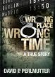Wrong Place Wrong Time