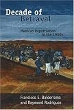 Decade of Betrayal: Mexican Repatriation in the 1930s Decade of Betrayal: Mexican Repatriation in the 1930s