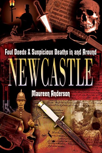 Foul Deeds and Suspicious Deaths in and Around Newcastle