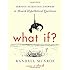 What If?: Serious Scientific Answers to Absurd Hypothetical Questions