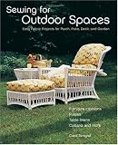 Sewing for Outdoor Spaces: Easy Fabric Projects for Porch, Patio, Deck, and Garden