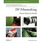 DV Filmmaking: From Start to Finish (O'Reilly Digital Studio) by Ian David Aronson