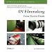 DV Filmmaking: From Start to Finish (O'Reilly Digital Studio)