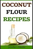 Coconut Flour Recipes Gluten Free, Low-carb and Low GI Alternative to Wheat: High in Fiber and Protein