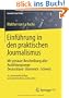 Einf�hrung in den praktischen Journalismus: Mit genauer Beschreibung aller Ausbildungswege Deutschland � �sterreich � Schweiz (Journalistische Praxis)