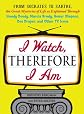 I Watch, Therefore I Am: From Socrates to Sartre, the Great Mysteries of Life as Explained Through Howdy Doody, Marcia Brady, Homer Simpson, Don Draper, and other TV Icons