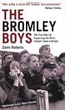 The Bromley Boys: The True Story of Supporting the Worst Football Team in Britain